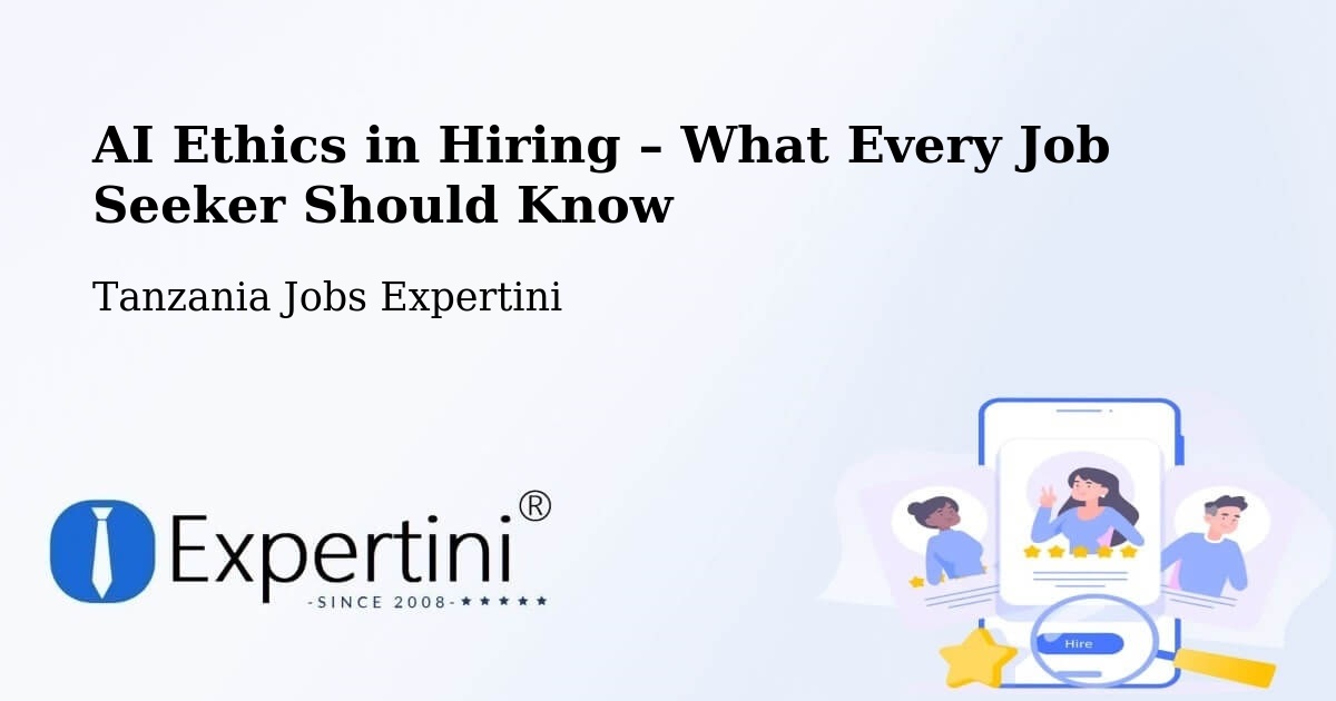 AI Ethics in Recruitment & Hiring – Biharamulo - Biharamulo, Tanzania Jobs Expertini