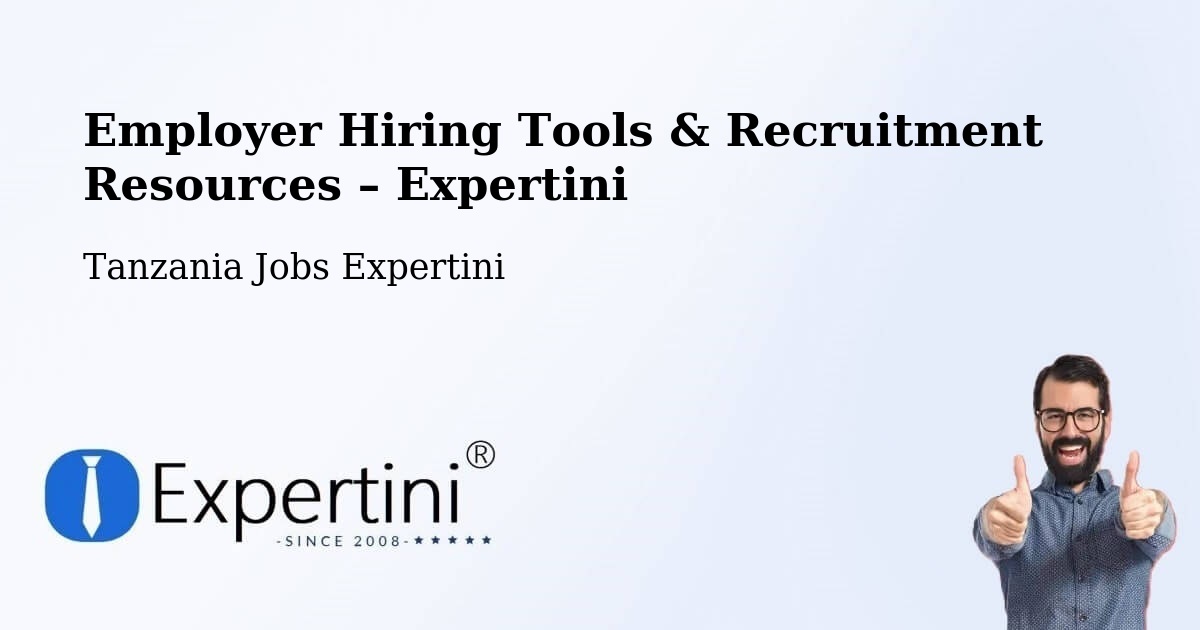 Employer Hiring Tools & Recruitment Resources – Biharamulo - Biharamulo, Tanzania Jobs Expertini