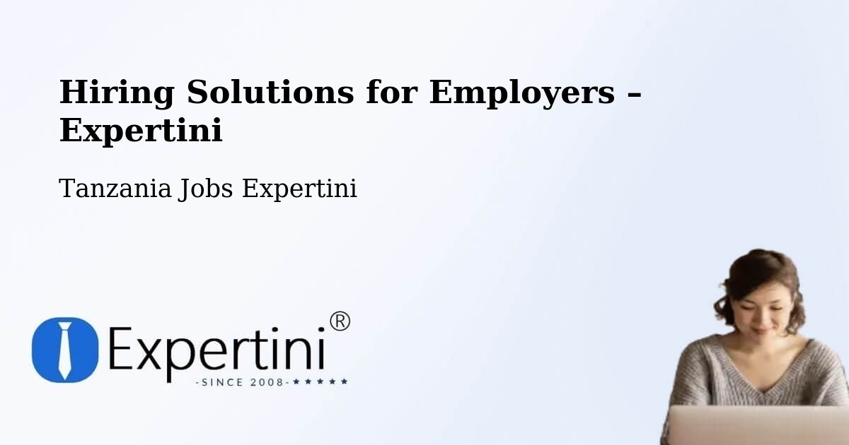 Hiring Solutions for Employers in Biharamulo - Biharamulo, Tanzania Jobs Expertini