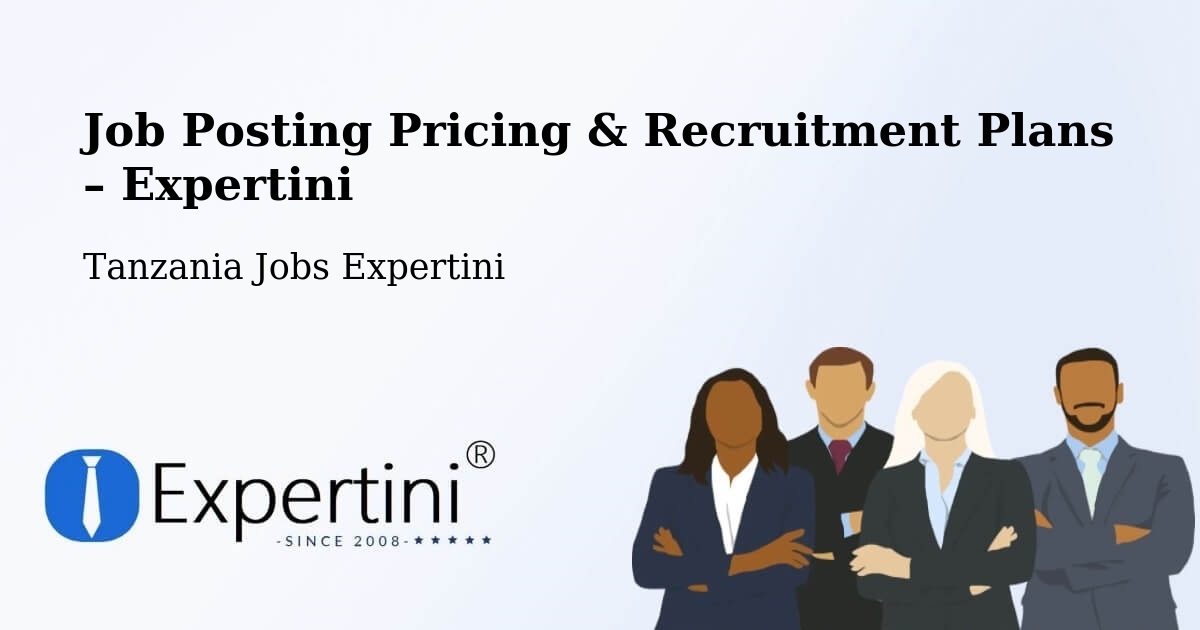 Job Posting Pricing & Recruitment Plans – Biharamulo - Biharamulo, Tanzania Jobs Expertini